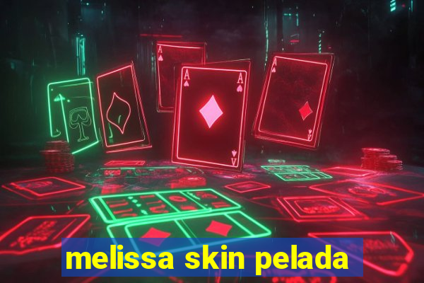 melissa skin pelada